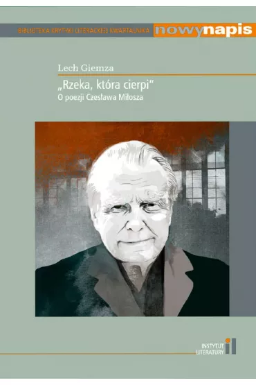 Rzeka, kt�ra cierpi. O poezji Czes�awa Mi�osza - Lech  Giemza