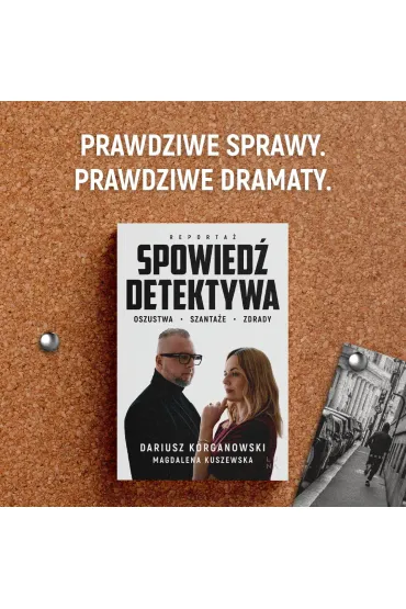 Spowied� detektywa. Oszustwa, szanta�e, zdrady - Magdalena Kuszewska, Dariusz  Korganowski