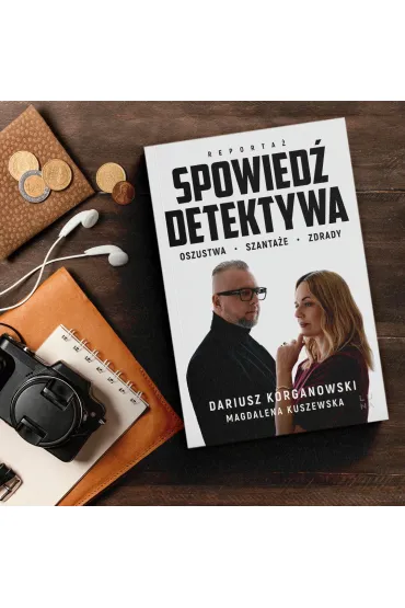 Spowied� detektywa. Oszustwa, szanta�e, zdrady - Magdalena Kuszewska, Dariusz  Korganowski