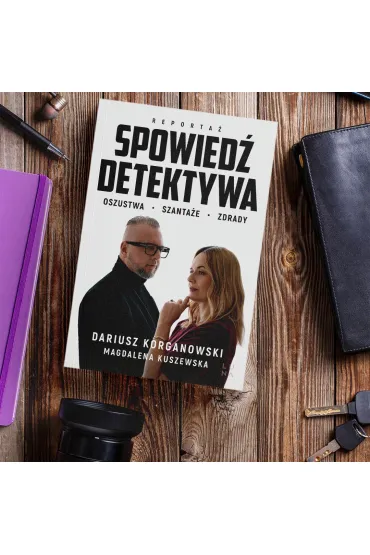 Spowied� detektywa. Oszustwa, szanta�e, zdrady - Magdalena Kuszewska, Dariusz  Korganowski
