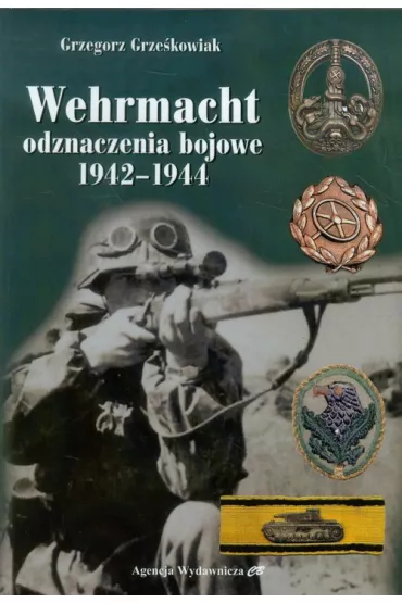 Wehrmacht Odznaczenia bojowe 1942-1944 - Grzegorz Grze�kowiak