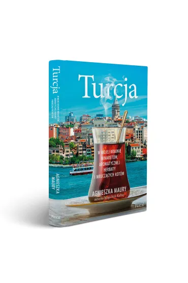 Turcja. W mojej krainie minaret�w, aromatycznej herbaty i mrucz�cych kot�w - Agnieszka  Maury
