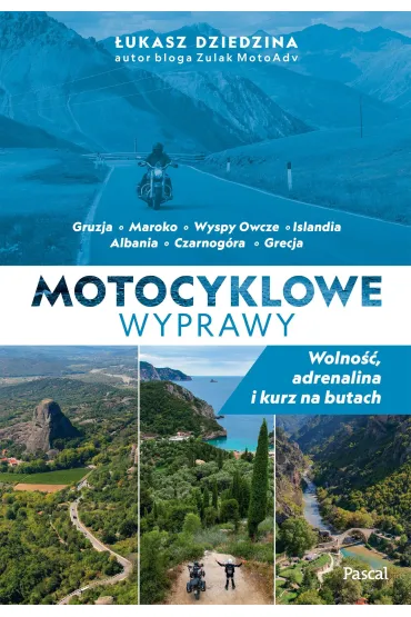 Motocyklowe wyprawy. Wolno��, adrenalina i kurz na butach - �ukasz Dziedzina