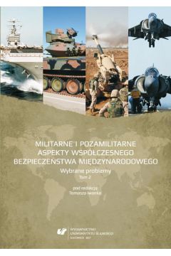 eBook Militarne i pozamilitarne aspekty wspczesnego bezpieczestwa midzynarodowego. Wybrane problemy. T. 2 pdf