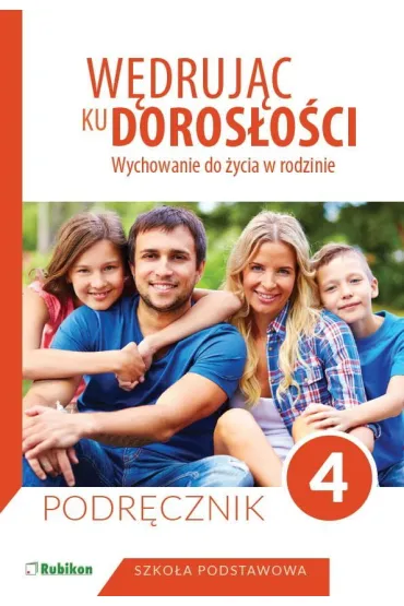 W�druj�c ku doros�o�ci. Wychowanie do �ycia w rodzinie. Podr�cznik dla klasy 4 szko�y podstawowej - Teresa Kr�l