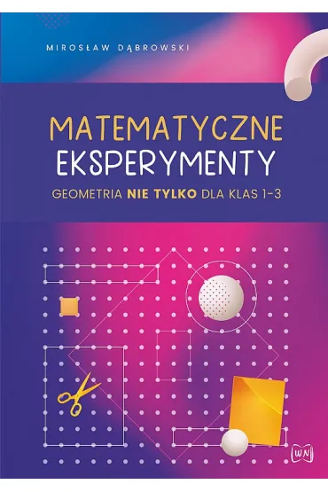 Matematyczne eksperymenty. Geometria nie tylko dla klas 1-3 - Miros�aw D�browski