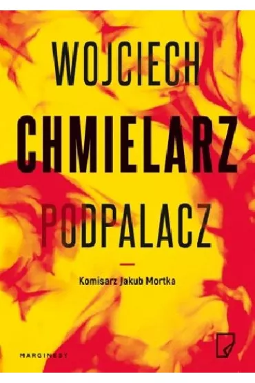 Podpalacz. Komisarz Jakub Mortka. Tom 1 (pocket) - Wojciech Chmielarz