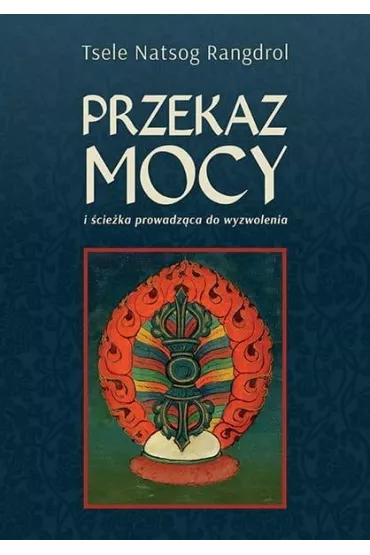 Przekaz mocy - Tsele Natsok Rangdrol
