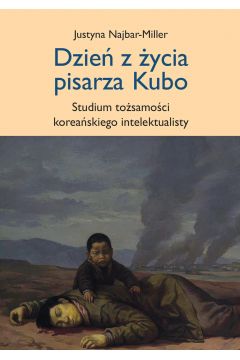 eBook Dzie z ycia pisarza Kubo. Studium tosamoci koreaskiego intelektualisty pdf