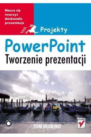PowerPoint. Tworzenie prezentacji. Projekty - Tom Negrino - Tom Negrino