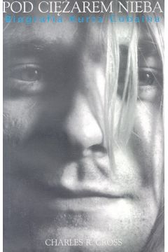 Pod ciarem nieba. Biografia Kurta Cobaina