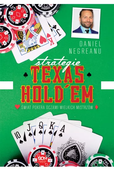 Strategie Texas Hold'em. �wiat pokera oczami wielkich mistrz�w - Daniel Negreanu