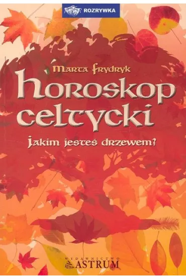 Horoskop celtycki. Jakim jeste� drzewem? - Marta Frydryk