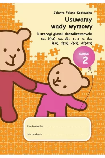 Usuwamy wady wymowy. 3 szeregi g�osek dentalizowanych: sz, �(rz), cz, d�; s, z, c, dz; �(si), �(zi), �(ci), d�(dzi). Cz�� 2 - Jolanta  Falana-Koz�owska