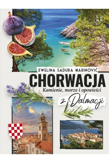 Chorwacja. Kamienie, morze i opowie�ci z Dalmacji - Ewelina Sadura Marinovi�