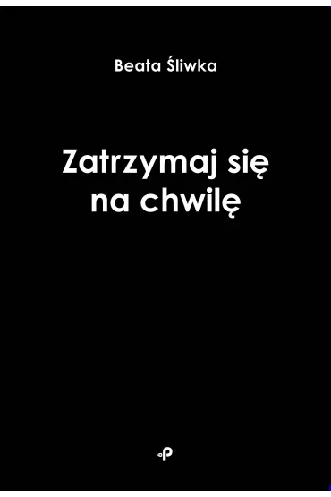 Zatrzymaj si� na chwil� - Beata �liwka