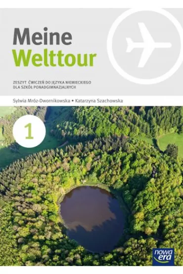 Meine Welttour 1. Zeszyt �wicze� do j�zyka niemieckiego dla szk� ponadgimnazjalnych - Katarzyna Szachowska, Sylwia Mr�z-Dwornikowska