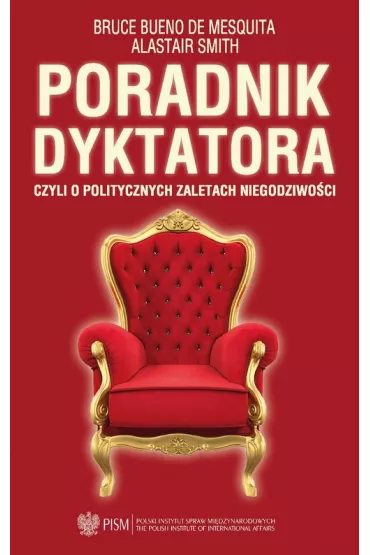 Poradnik dyktatora czyli o politycznych zaletach niegodziwo�ci - Smith Alastair, Bruce Bueno de Mesquita