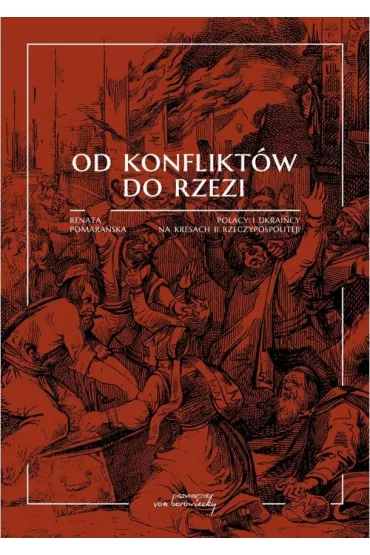 Od konflikt�w do rzezi. Polacy i Ukrai�cy na kresach II Rzeczypospolitej - Renata Pomara�ska
