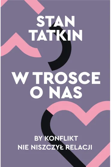 W trosce o nas. By konflikt nie niszczy� relacji - Stan Tatkin