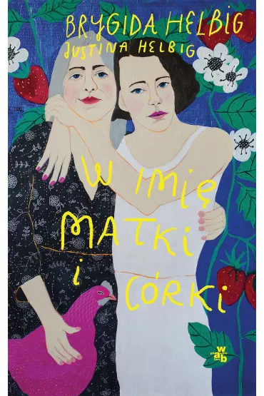 W imi� matki i c�rki - Brygida Helbig, Justina  Helbig