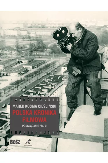 Polska kronika filmowa podgl�danie prl-u - Marek Kosma Cie�li�ski