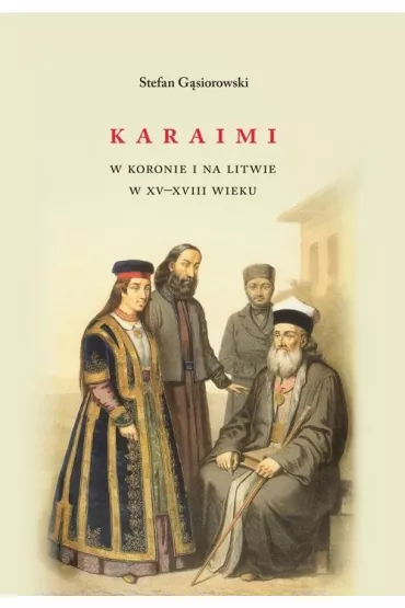Karaimi w Koronie i na Litwie w XV&ndash;XVIII wieku - Stefan G�siorowski