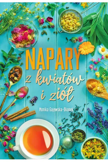 Napary z kwiat�w i zi� - Monika  Gajewska-Okonek