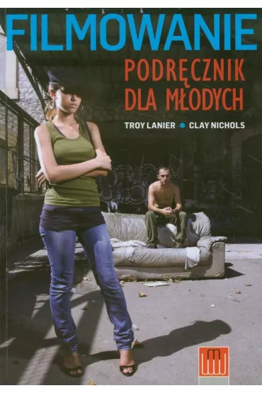 Filmowanie. Podr�cznik dla m�odych - Troy Lanier, Clay Nichols