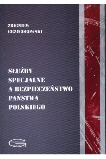 S�u�by specjalne a bezpiecze�stwo pa�stwa polskiego - Zbigniew Grzegorowski