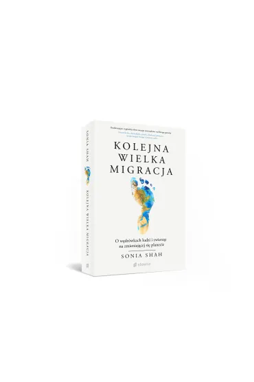 Kolejna wielka migracja. O w�dr�wkach ludzi i zwierz�t na zmieniaj�cej si� planecie - Sonia  Shah