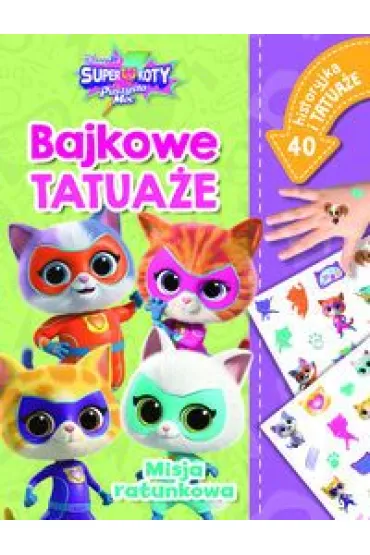 Misja ratunkowa. Bajkowe tatua�e. Disney Junior Superkoty Puszysta Moc - Ilona  Siwak