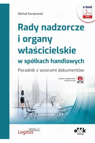 eBook Rady nadzorcze i organy w�a�cicielskie w sp�kach handlowych. Poradnik z wzorami dokument�w (e-book z suplementem elektronicznym) pdf - Micha� Koralewski