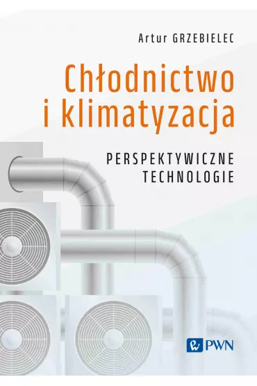 Ch�odnictwo i klimatyzacja. Perspektywiczne technologie - Andrzej Grzebielec