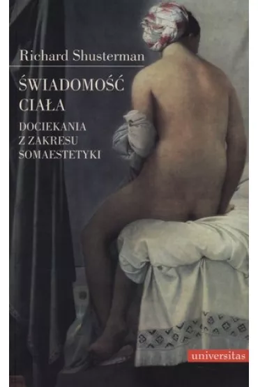 �wiadomo�� cia�a . Dociekania z zakresu somaestetyki - Richard Shusterman