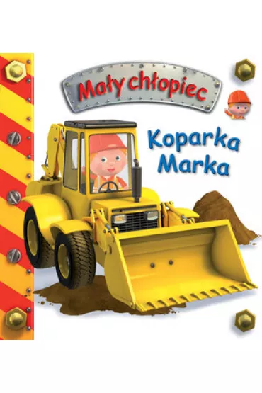 Ma�y ch�opiec. Koparka Marka - Emilie Beaumont, Nathalie Belineau