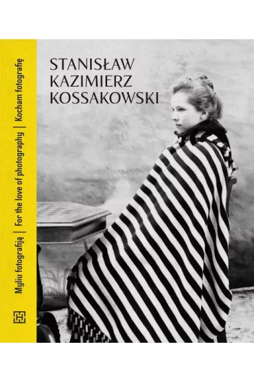 Kocham fotografi� / For the Love of Photography / Myliu fotografij� - Stanis�aw Kazimierz  Kossakowski
