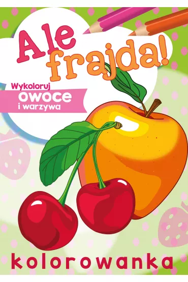 Ale frajda! Wykoloruj owoce i warzywa