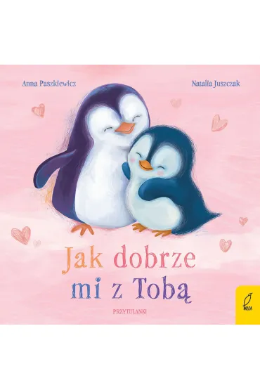 Przytulanki. Jak dobrze mi z Tob� - Anna Paszkiewicz