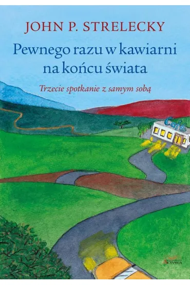 Pewnego razu w kawiarni na ko�cu �wiata. Trzecie spotkanie z samym sob� - John  Strelecky