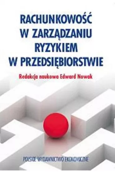 Rachunkowo�� w zarz�dzaniu ryzykiem w przedsi�biorstwie - Edward Nowak