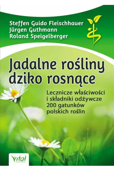 Jadalne ro�liny dziko rosn�ce - Fleischhauer Steffen Guido, Roland Speigelberger, Guthmann J�rgen