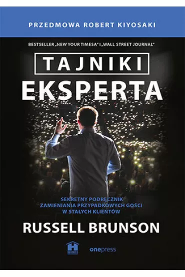 Tajniki eksperta. Sekretny podr�cznik zamieniania przypadkowych go�ci w sta�ych klient�w - Robert T. Kiyosaki, Russell Brunson