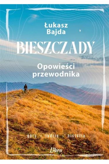 Bieszczady Opowie�ci przewodnika - �ukasz Bajda