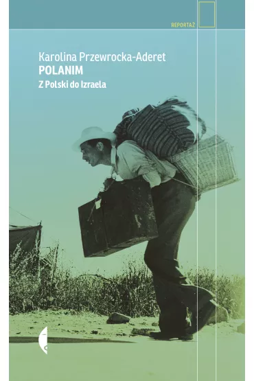 Polanim. Z Polski do Izraela - Karolina  Przewrocka-Aderet