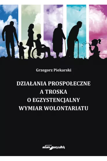 Dzia�ania prospo�eczne a troska o egzystencjalny.. - Grzegorz  Piekarski
