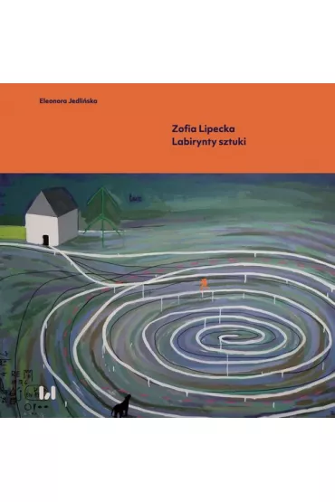 Zofia Lipecka Labirynty sztuki - Eleonora Jedli�ska