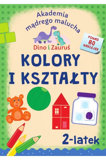 Akademia m�drego malucha. Dino i Zauru�. Kolory i kszta�ty. 2-latek - Piotr Brydak, Emilia  Matyka