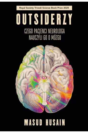 Outsiderzy. Czego pacjenci neurologa nauczyli go o m�zgu - Masud Husain