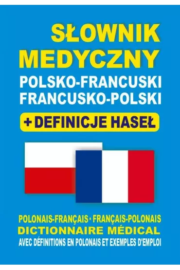 S�ownik medyczny polsko-francuski francusko-polski + definicje hase� - Aleksandra Lema�ska, Bart�omiej �ukrowski, Julia Dobrowolska